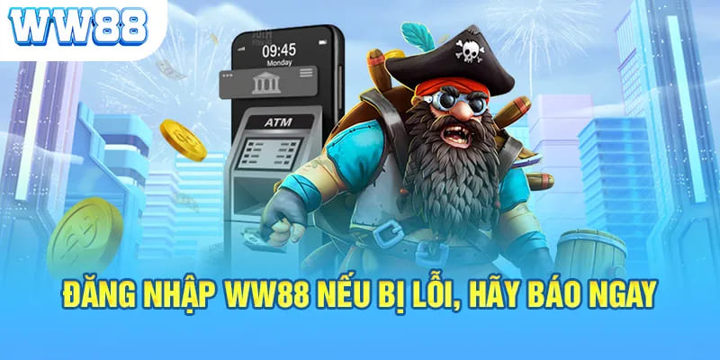 Những lỗi hay gặp trong lúc truy cập tài khoản ww88